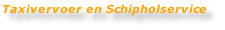 Taxivervoer en Schipholservice
